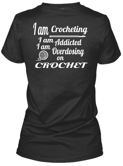 I Am Crocheting I Am Addicted I Am Overdosing On Crochet Black T-Shirt Back