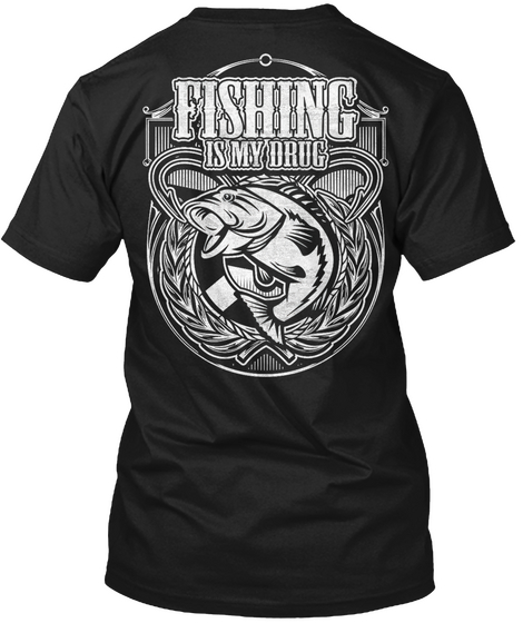 Fishing Is My Drug Black T-Shirt Back