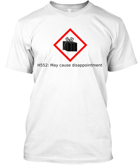 H552 May Cause Disappointment White T-Shirt Front