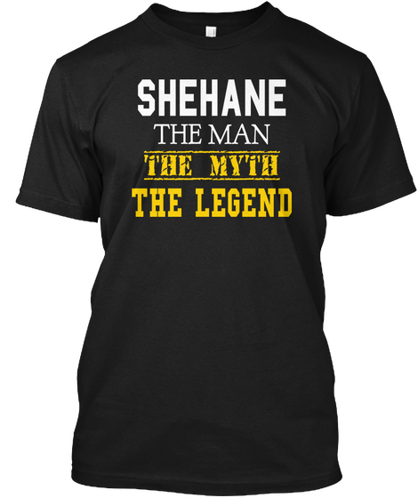 Shehane The Man The Myth The Legend Black T-Shirt Front