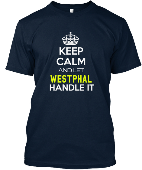 Keep Calm And Let Westphal Handle It New Navy Camiseta Front