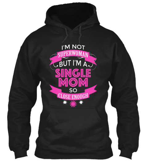 I'm Not Superwoman But I'm A Single Mom So Close Enough Black T-Shirt Front