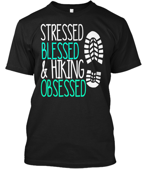 Stressed Blessed & Hiking Obsessed Black T-Shirt Front