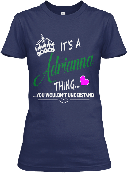 It's A Adrianna Thing... ...You Wouldn't Understand Navy T-Shirt Front