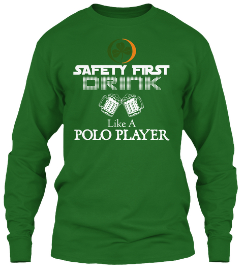 Safety First Drink Like A Polo Player Irish Green T-Shirt Front