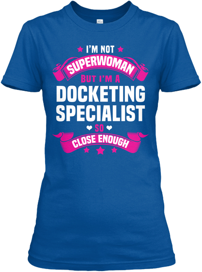 I'm Not Superwoman But I'm A Docketing Specialist So Close Enough Royal T-Shirt Front