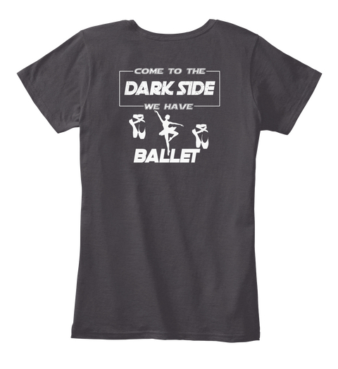 Come To The Dark Side   Ballet  Heathered Charcoal  T-Shirt Back