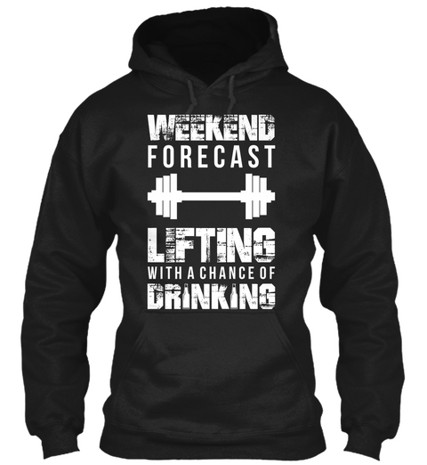 Weekend Forecast Lifting With A Chance Of Drinking  Black T-Shirt Front