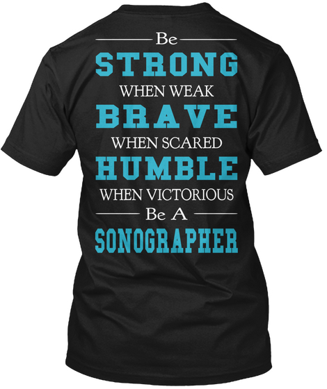 Be Strong When Weak Brave When Scared Humble When Victorious Be A Sonographer Black T-Shirt Back