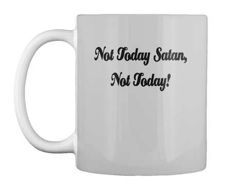 Not Today Satan,
Not Today! Lt Grey T-Shirt Front