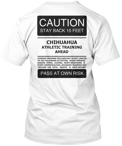 Caution Stay Back 15 Feet Chihuahua Athletic Training Ahead Common Training Includes But Is Not Limited To The... White Camiseta Back