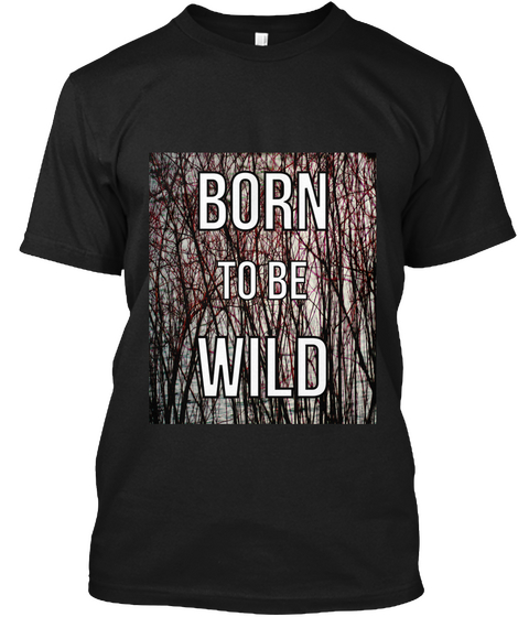 Born To Be Wild Black T-Shirt Front