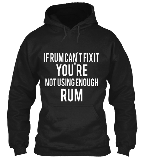If Rum Can't Fix It You're Not Using Enough Rum Black Camiseta Front