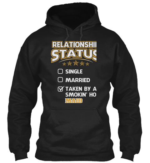 Relationship Status Single Married Taken By A Smokin' Hot Maid Black T-Shirt Front