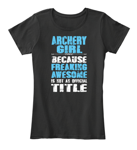 Archery Girl Because Freaking Awesome Is Not An Official Job Title Black Camiseta Front