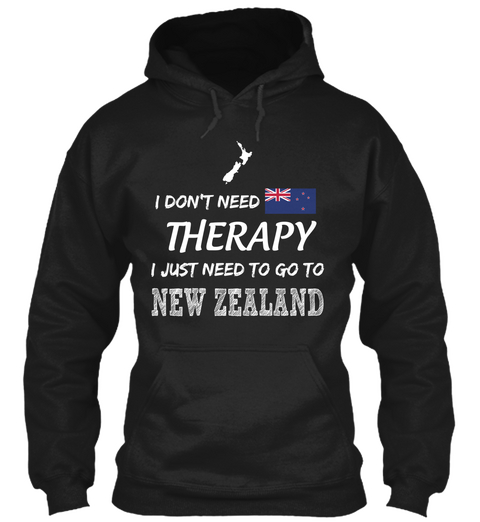 I Don't Need Therapy I Just Need To Go To New Zealand Black Maglietta Front