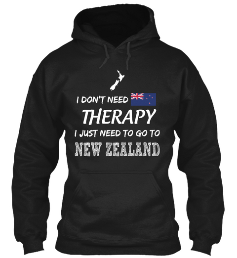 I Don't Need Therapy I Just Need To Go To New Zealand Black T-Shirt Front