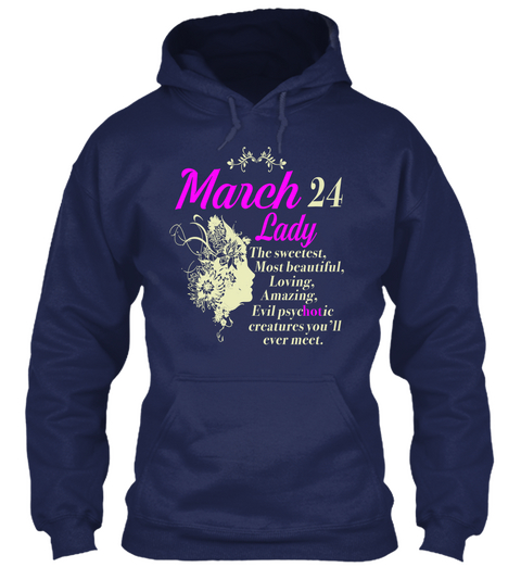 March 24 Lady The Sweetest  Most Beautiful Loving Amazing Evil Psychotic Creatures You'll Ever Meet Navy T-Shirt Front