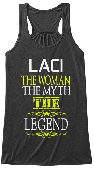 Laci The Woman The Myth The Legend Dark Grey Heather T-Shirt Front