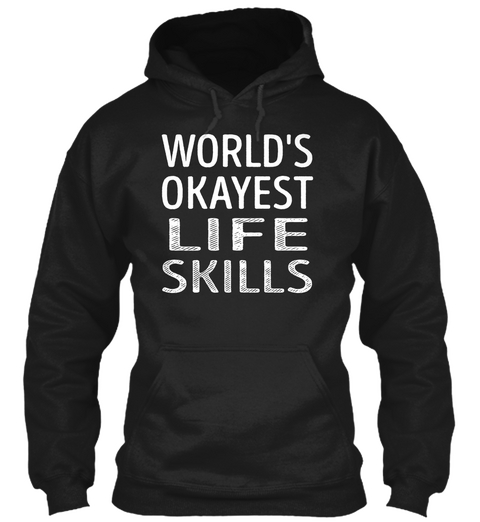 Life Skills   Worlds Okayest Black T-Shirt Front