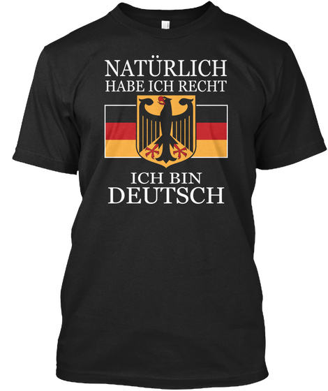 Naturlich Habe Ich Recht Ich Bin Deutsch Black T-Shirt Front