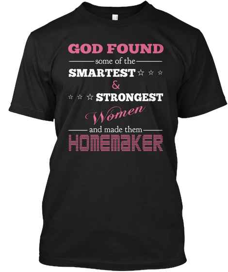 God Found Some Of The Smartest & Strongest Women And Made Them Homemaker Black Kaos Front