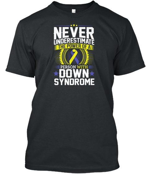 Never Underestimate The Power Of A Person With Down Syndrome Black T-Shirt Front