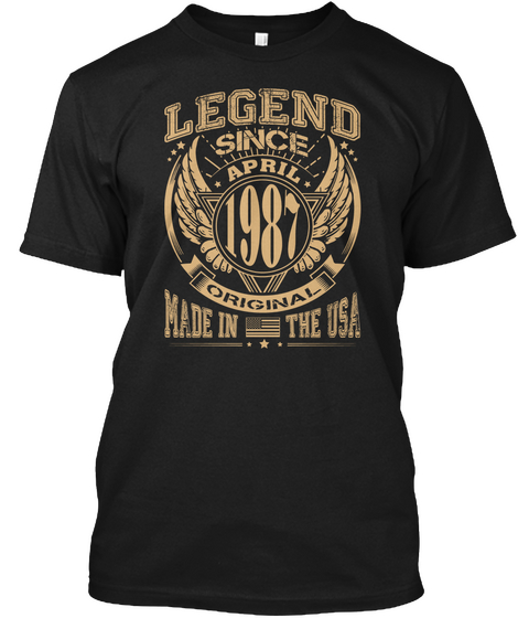 Legend Since April 1987 Original Made In The Usa Black T-Shirt Front