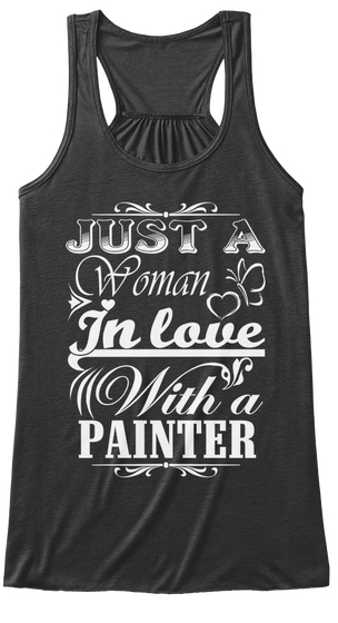Just A Woman In Love With A Painter Dark Grey Heather T-Shirt Front