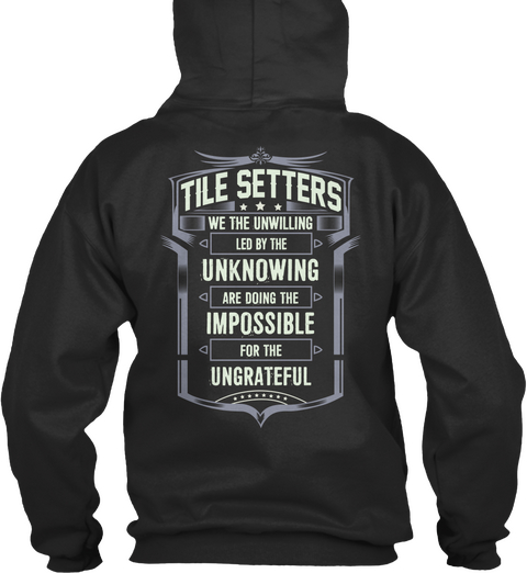 Tile Setters We The Unwilling Led By The Unknowing Are Doing The Impossible For The Ungrateful Jet Black áo T-Shirt Back