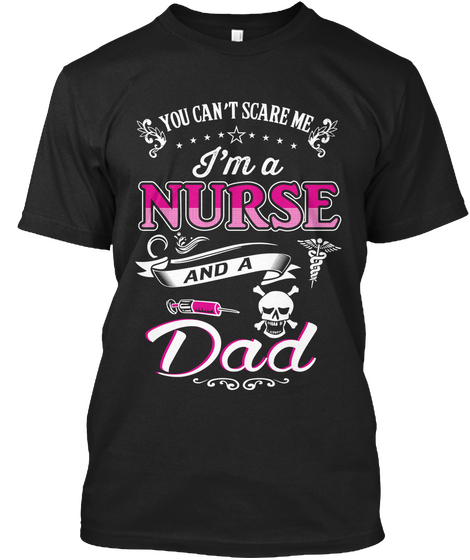 You Can T Scare Me I M A Nurse And A Dad Black T-Shirt Front