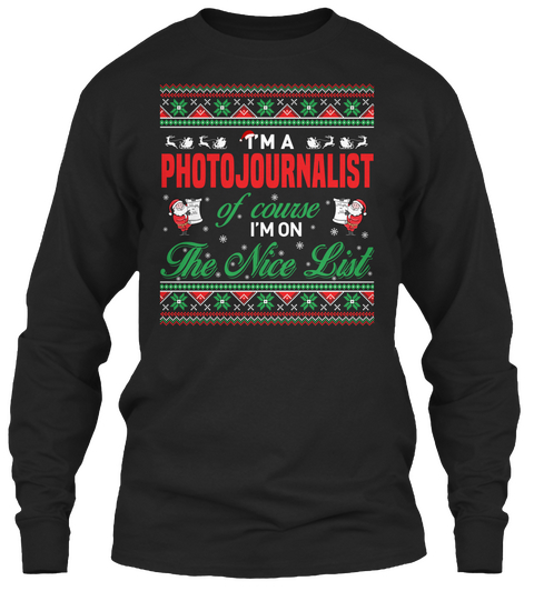 I'm A Photojournalist Of Course I'm On The Nice List Black T-Shirt Front