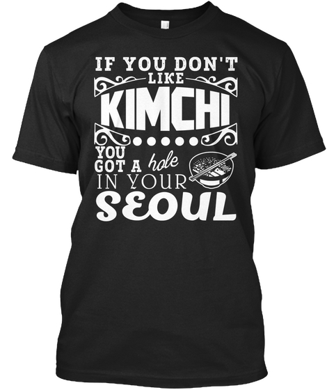 If You Don't Like Kimchi You Got A Hale In Your Seoul Black Camiseta Front