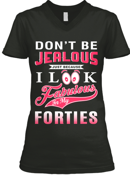 Don't Be Jealous Just Because I Look Fabulous In My Forties Black áo T-Shirt Front