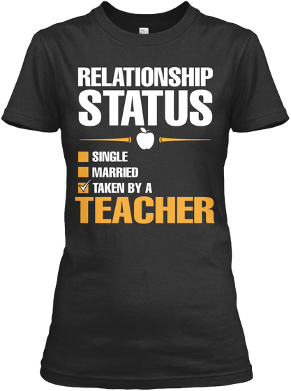 Relationship Status 
Single 
Married 
Taken By A 
Teacher Black Camiseta Front