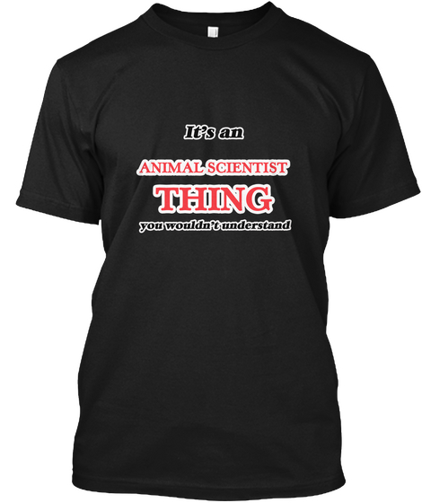 It's And Animal Scientist Thing Black T-Shirt Front