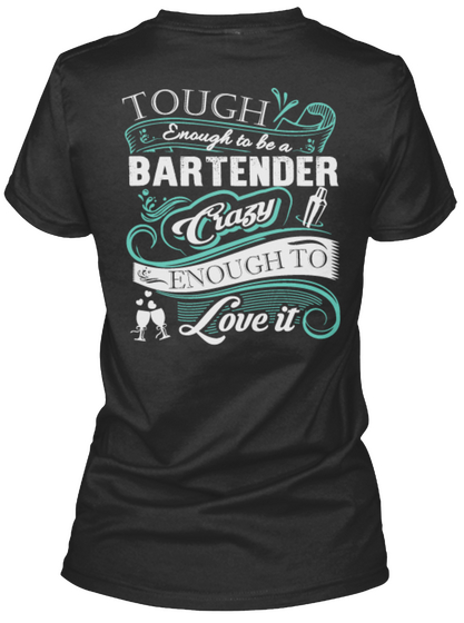 Though Enough To Be A Bartender Crazy Enough To Love It Black T-Shirt Back