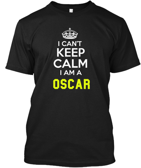 I Can't Keep Calm I Am A Oscar Black T-Shirt Front