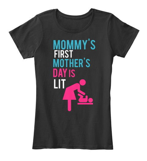 Mommy's First Mother's Day Is Lit Black T-Shirt Front