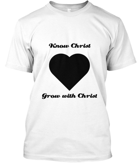 Know Christ Grow With Christ White áo T-Shirt Front