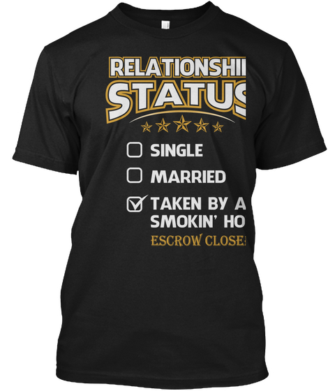 Relationship Status ***** Single Married Taken By A Smokin' Hot Escrow Closer Black Camiseta Front