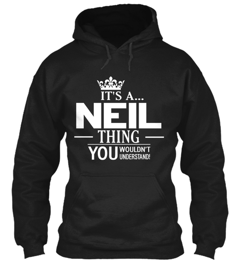 It's A... Neil Thing You Wouldn't Understand Black T-Shirt Front