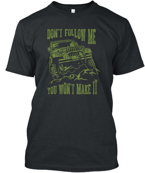 Don't Follow Me You Wont Make It T Shirt Black T-Shirt Front