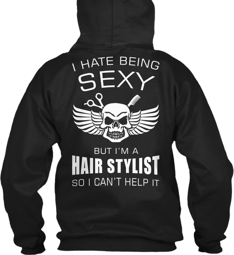 I Hate Being Sexy But I'm A Hair Stylist So I Can't Help It Black T-Shirt Back