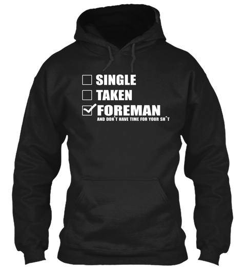 Single Taken Foreman And Don't Have Time For Your Sh T Black T-Shirt Front