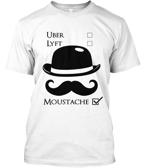 Uber Lyft Moustache White T-Shirt Front