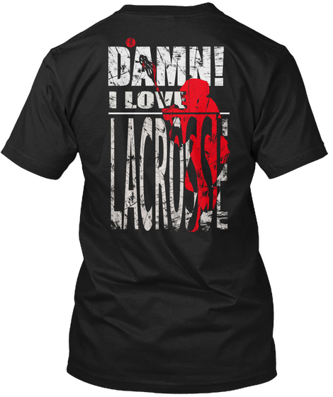 Damn I Love Lacrosse! Tees Black T-Shirt Back