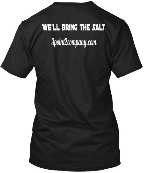 We'll Bring The Salt 3point2company.Com Black Camiseta Back