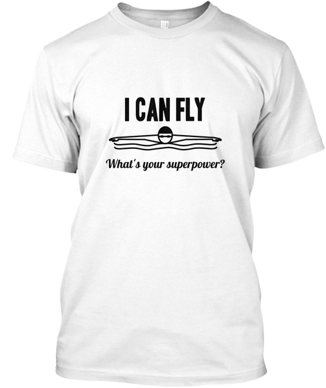 I Can Fly What's Your Superpower? White T-Shirt Front