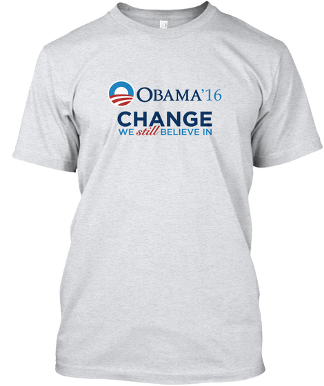 Obama16 Change We Still Believe In Ash T-Shirt Front